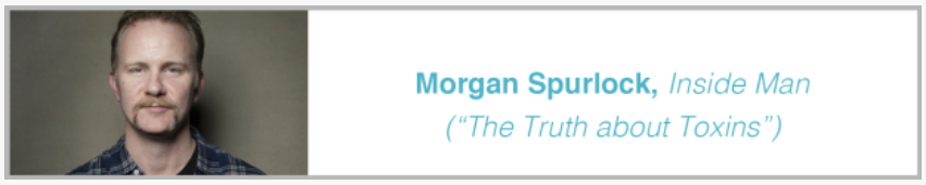 Morgan Spurlock, Inside Man, The Truth about Toxins